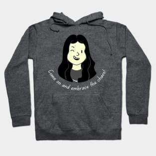 Come on and Embrace the Chaos Girl dark hair with light text (MD23QU012) Hoodie